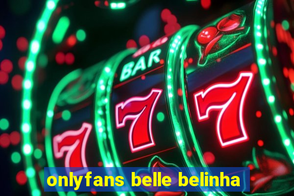 onlyfans belle belinha
