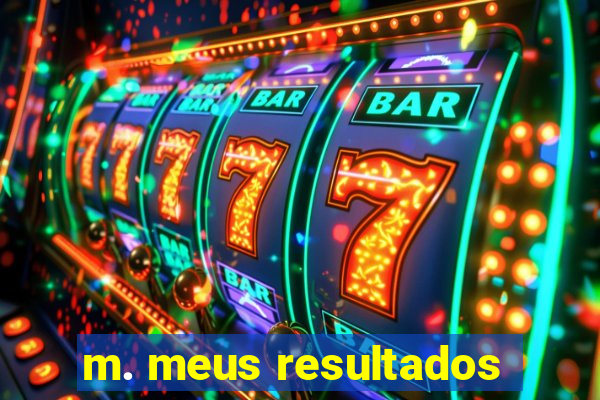 m. meus resultados