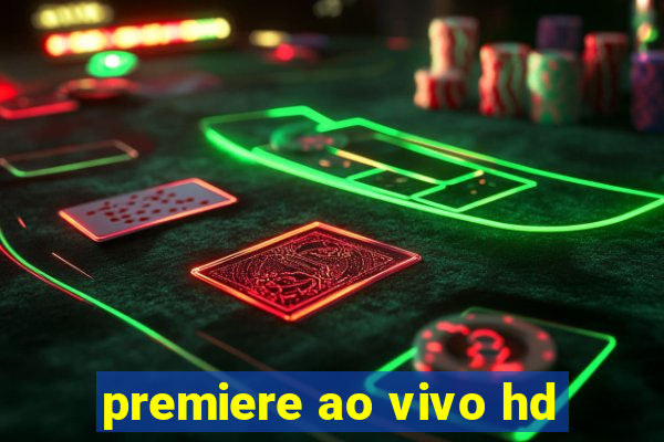 premiere ao vivo hd
