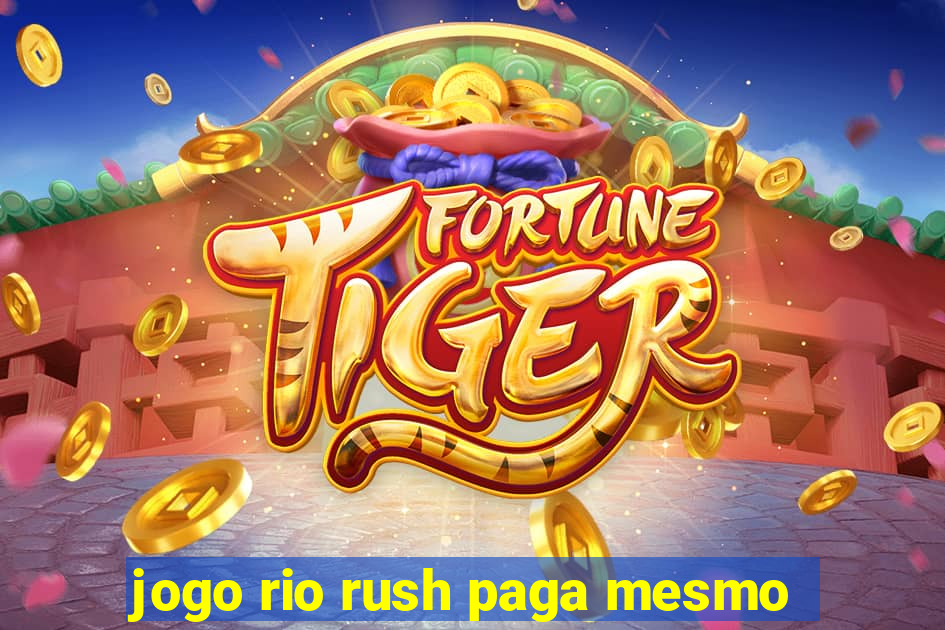jogo rio rush paga mesmo