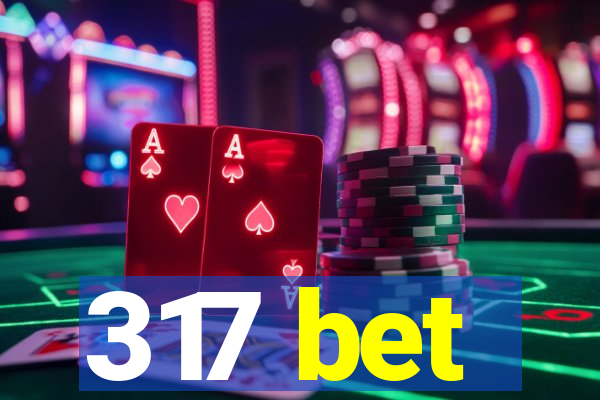317 bet