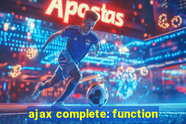 ajax complete: function