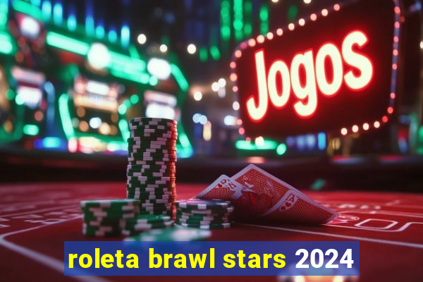 roleta brawl stars 2024