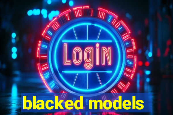 blacked models