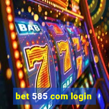 bet 585 com login