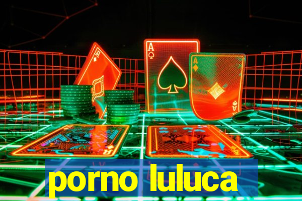 porno luluca