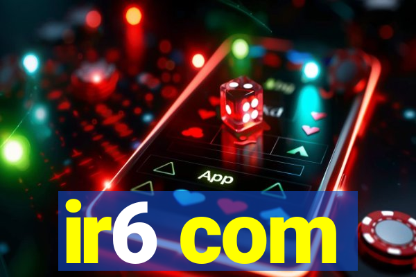 ir6 com