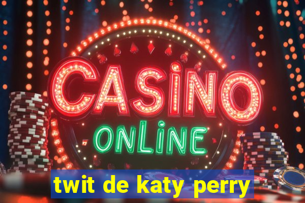 twit de katy perry