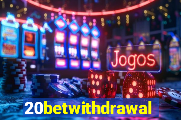 20betwithdrawal