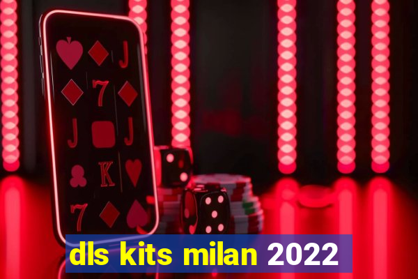 dls kits milan 2022