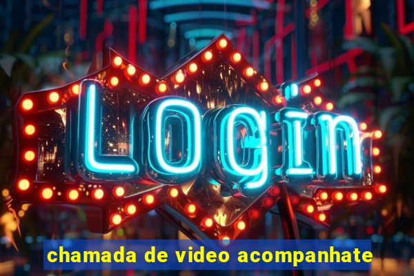 chamada de video acompanhate