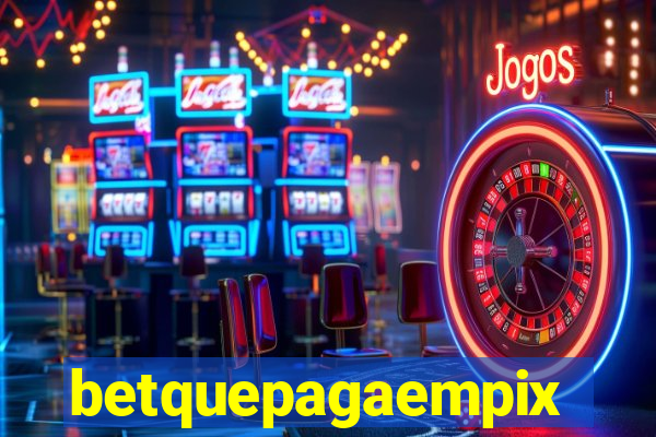 betquepagaempix