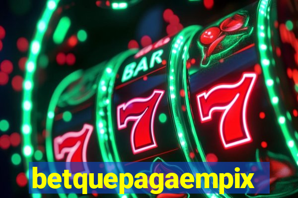 betquepagaempix