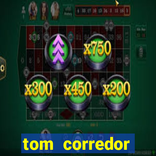 tom corredor dinheiro infinito
