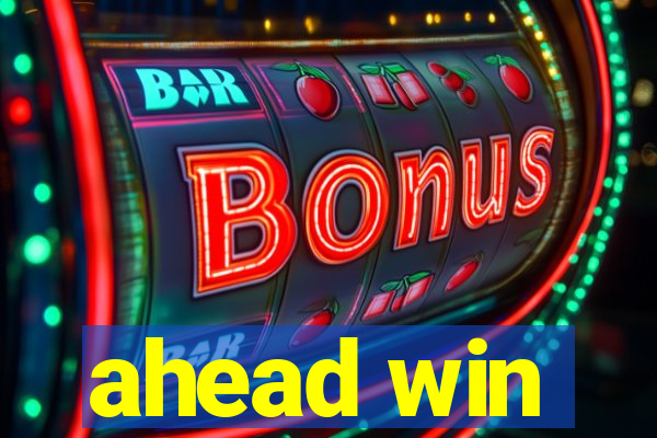 ahead win