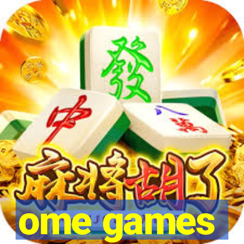 ome games