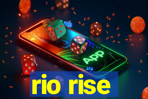 rio rise