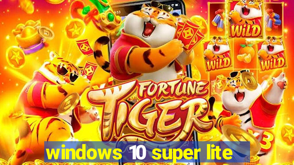 windows 10 super lite