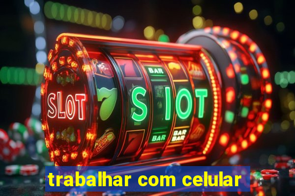 trabalhar com celular
