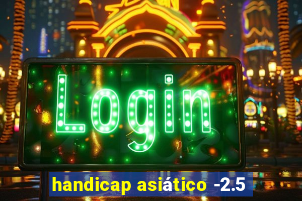 handicap asiático -2.5