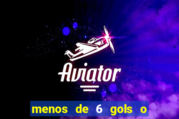 menos de 6 gols o que significa