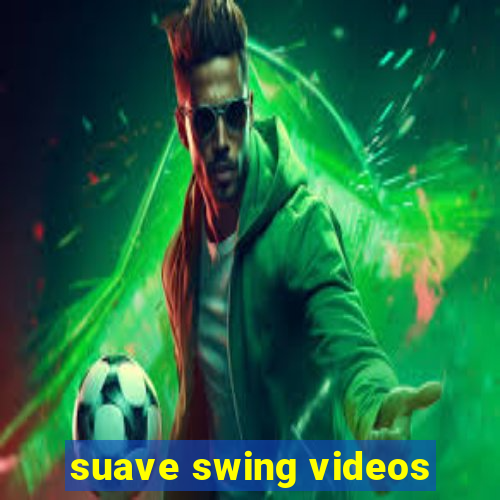 suave swing videos