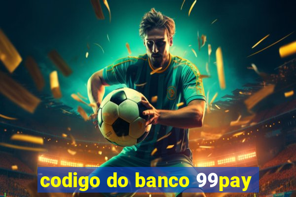 codigo do banco 99pay