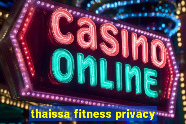 thaissa fitness privacy