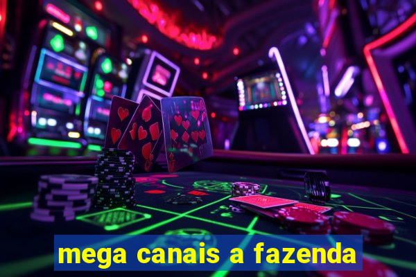mega canais a fazenda