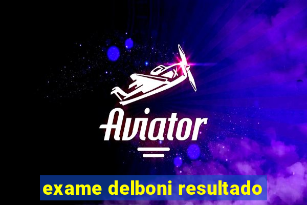 exame delboni resultado