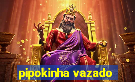 pipokinha vazado
