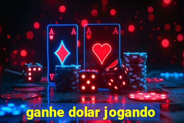 ganhe dolar jogando