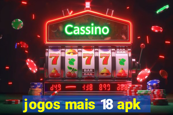 jogos mais 18 apk