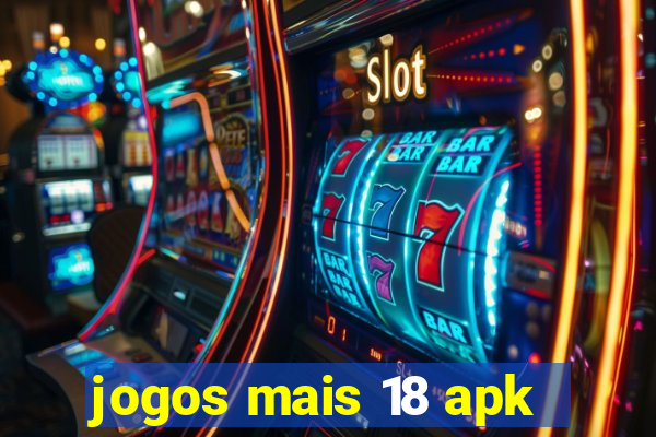 jogos mais 18 apk