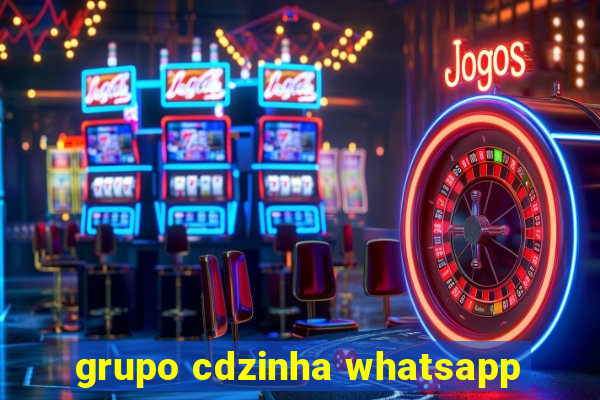 grupo cdzinha whatsapp