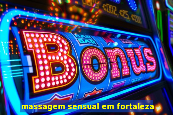 massagem sensual em fortaleza