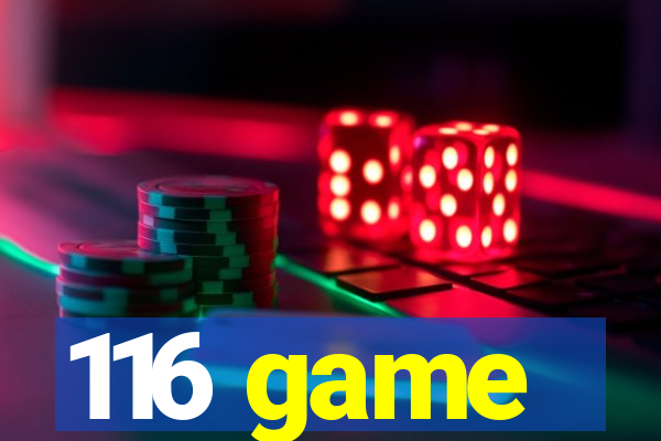 116 game