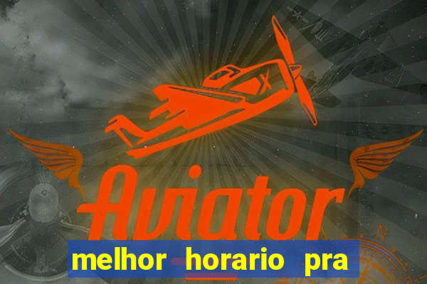 melhor horario pra jogar fortune tiger