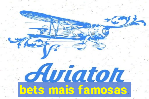 bets mais famosas