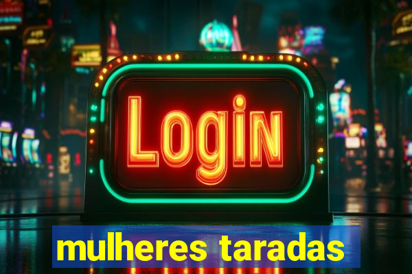 mulheres taradas