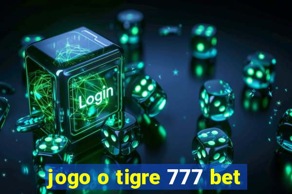jogo o tigre 777 bet
