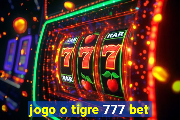jogo o tigre 777 bet