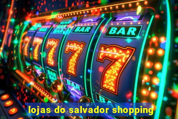 lojas do salvador shopping