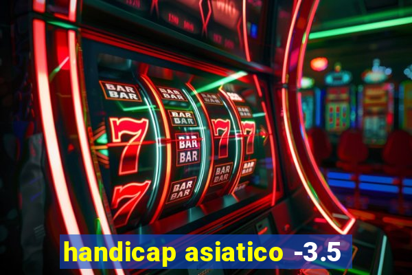 handicap asiatico -3.5