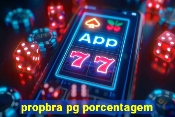propbra pg porcentagem