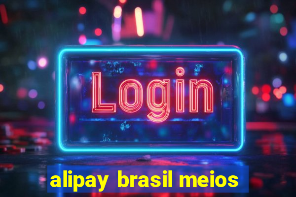 alipay brasil meios