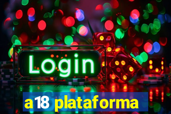 a18 plataforma