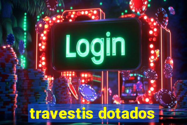 travestis dotados