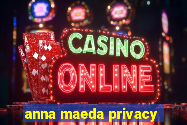 anna maeda privacy