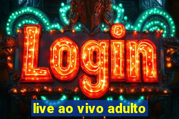 live ao vivo adulto